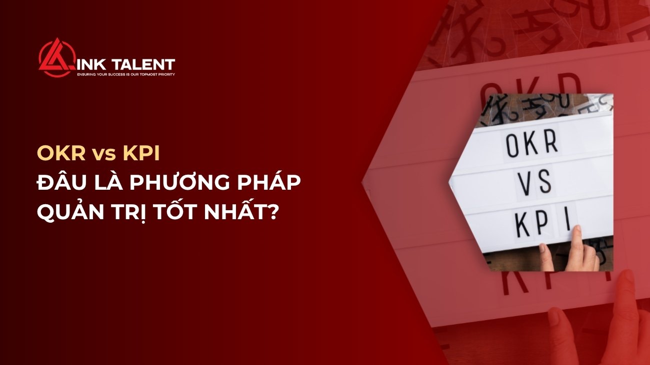 OKR vs KPI: Đâu là phương pháp quản trị tốt nhất cho doanh nghiệp?