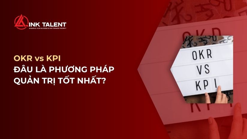 OKR vs KPI: Đâu là phương pháp quản trị tốt nhất cho doanh nghiệp?