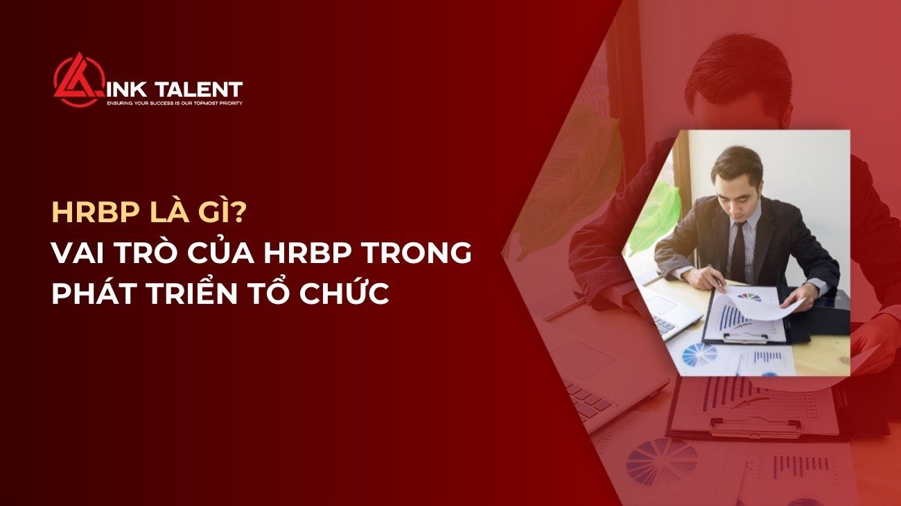 HRBP là gì? Vai trò của HRBP trong tăng trưởng và phát triển tổ chức 